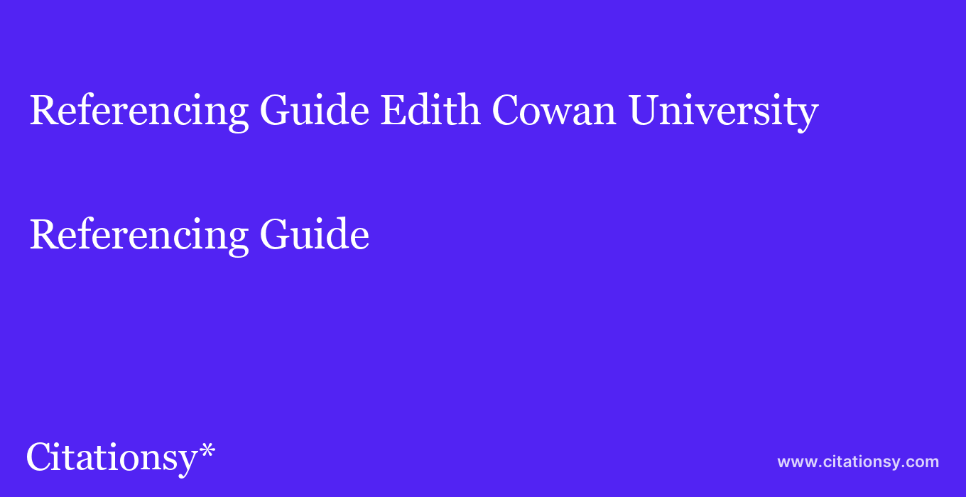 Referencing Guide: Edith Cowan University